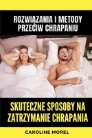 Skuteczne sposoby na zatrzymanie chrapania: Rozwi&#261;zania i metody przeciw chrapaniu B0BYRLT6W1 Book Cover