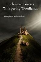 Enchanted Forest's Whispering Woodlands: Chronicling Intertwined Realms Beyond Human Boundaries B0DT4WR2JM Book Cover