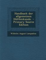 Handbuch Der Allgemeinen H�ttenkunde. 1016753462 Book Cover