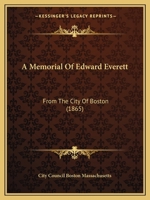 A Memorial of Edward Everett: From the City of Boston 1164539256 Book Cover