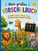Mein großes Vorschulbuch: Buchstaben, Zahlen, Schwungübungen und erste Lernspiele für Kinder ab 5 Jahren 3384944429 Book Cover