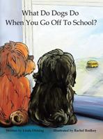 What Do Dogs Do When You Go Off to School? 1480848271 Book Cover