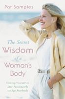 Secret Wisdom of a Woman's Body: Freeing Yourself to Live Passionately and Age Fearlessly 0738711594 Book Cover