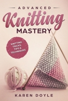 Advanced Knitting Mastery: Knitting Tricks, Tips & Techniques 1983968498 Book Cover