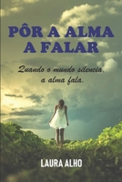 Pôr a alma a falar: Quando o mundo silencia, a alma fala. 172681002X Book Cover