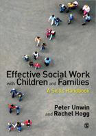 Effective Social Work with Children and Families: A Skills Handbook 0857027301 Book Cover