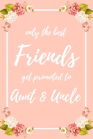 Only the Best Friends Get Promoted To Aunt & Uncle: 6x9" Lined Notebook/Journal Funny Family Baby Announcement, Baby Reveal Gift Idea 1704943299 Book Cover