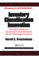 Inventory Classification Innovation: Paving the Way for Electronic Commerce and Vendor Managed Inventory (The St. Lucie Press/Apics Series on Resource Management) 1574442376 Book Cover