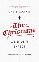 The Christmas We Didn't Expect: Daily Devotions for Advent 1784984760 Book Cover