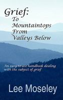 Grief: To Mountaintops from Valleys Below 1589615875 Book Cover