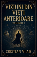 Viziuni din Vie?i Anterioare (1) (Romanian Edition) B0FH15KXJY Book Cover