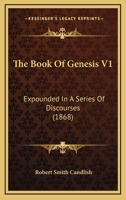 The Book Of Genesis V1: Expounded In A Series Of Discourses 1165812622 Book Cover