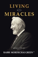 Living with Miracles: Memoirs of Rabbi Mordechai Green 1532075472 Book Cover