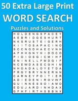 50 Extra Large Print Word Search Puzzles and Solutions: Clear and easy to see 1548399108 Book Cover