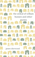 The Ordeal of William Bunsen and Other Stories 1393877036 Book Cover