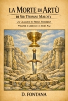 La Morte di Artù di Sir Thomas Malory - Libri da 1 a 7 di 21: Un Classico in Prosa Moderna (Gli Imperdibili del passato) B0H487WQ7Q Book Cover