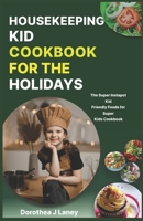 Housekeeping Kid Cookbook for the Holidays: The Super Instapot Kid Friendly Foods for Super Kids Cookbook B08NZF4DY8 Book Cover