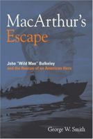 MacArthur's Escape: Wild Man Bulkeley and the Rescue of an American Hero 0760321760 Book Cover