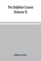 The Delphian course: a systematic plan of education, embracing the world's progress and development of the liberal arts (Volume V) 9353709423 Book Cover