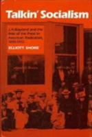 Talkin' Socialism: J.A. Wayland and the Role of the Press in American Radicalism, 1890-1912 0700605215 Book Cover