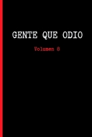 Gente Que Odio, Volumen 8: Cuaderno Lineado Diario, Cuaderno de Notas, Apuntes O Agenda Regalo Original. 1673386881 Book Cover