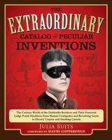 The Extraordinary Catalog of Peculiar Inventions: The Curious World of the DeMoulin Brothers and Their Fraternal Lodge Prank Machines - From Human Centipedes and Revolving Goats to Electric Carpets an 0399536930 Book Cover