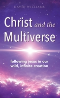 Christ and the Multiverse: Following Jesus in Our Wild, Infinite Creation 1949643352 Book Cover