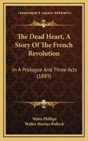 The Dead Heart [Founded on the Drama by W. Phillips] 112087498X Book Cover