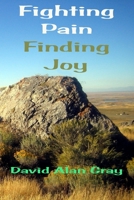 Fighting Pain Finding Joy: What 130+ children and chronic pain have taught me 1519463707 Book Cover