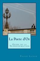 La Porte d'Or: Guide de la Transformation 1449555829 Book Cover