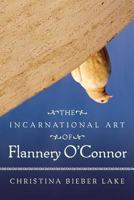 The Incarnational Art Of Flannery O'connor 0881467065 Book Cover