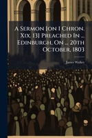 A Sermon [on 1 Chron. Xix. 13] Preached In ... Edinburgh, On ... 20th October, 1803 1245318926 Book Cover