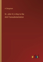 St. John VI, A Key to the Anti-Transubstantiation 3385251923 Book Cover