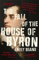 The Fall of the House of Byron: Scandal and Seduction in Georgian England 1473664306 Book Cover