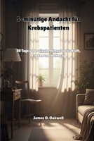 5-minütige Andacht für Krebspatienten: 30 Tage voller Glaubensimpulse für Kraft, Frieden und Hoffnung (German Edition) B0GL5V7LW6 Book Cover