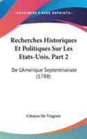 Recherches Historiques Et Politiques Sur Les Etats-Unis, Part 2: De L'Amerique Septentrionale (1788) 1104255065 Book Cover