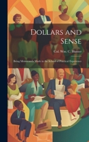 Dollars and Sense: Being Memoranda made in the School of Practical Experience 1021956937 Book Cover