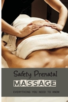Safety Prenatal Massage: Everything You Need To Know: Pregnancy Massage Techniques Guide B095M75982 Book Cover