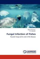 Fungal Infection of Fishes: Parasitic Fungi and its role in Fish diseases 3848446898 Book Cover