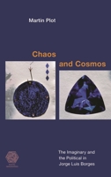 Chaos and Cosmos: The Imaginary and the Political in Jorge Luis Borges 1538178672 Book Cover