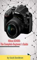 Nikon D3400: The Complete Beginner's Guide 1542824494 Book Cover