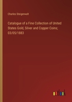 Catalogue of a Fine Collection of United States Gold, Silver and Copper Coins; 03/05/1883 3385309336 Book Cover