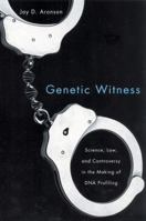 Genetic Witness: Science, Law, and Controversy in the Making of DNA Profiling 0813541883 Book Cover