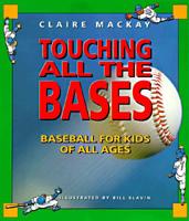 Touching All the Bases: Baseball for Kids of All Ages 1552090000 Book Cover