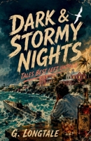Dark & Stormy Nights: Tales Best Left Untold 1068406313 Book Cover
