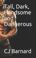 Tall, Dark, HAndsome and Dangerous 1522000089 Book Cover