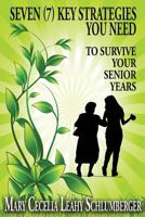 Seven (7) Key Strategies You Need: To Survive Your Senior Years 1532804482 Book Cover