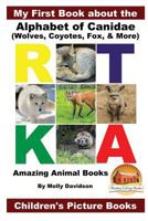 My First Book about the Alphabet of Canidae(wolves, Coyotes, Fox, & More) - Amazing Animal Books - Children's Picture Books 1534640223 Book Cover