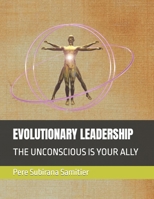 EVOLUTIONARY LEADERSHIP: THE UNCONSCIOUS IS YOUR ALLY B0CGL83ZYY Book Cover