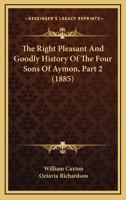 The Right Pleasant And Goodly History Of The Four Sons Of Aymon, Part 2 1120922631 Book Cover
